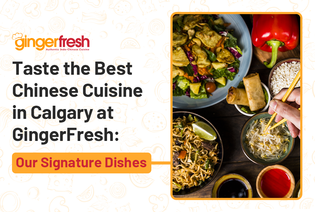 Taste the Best Chinese Cuisine in Calgary at GingerFresh: Our Signature Dishes